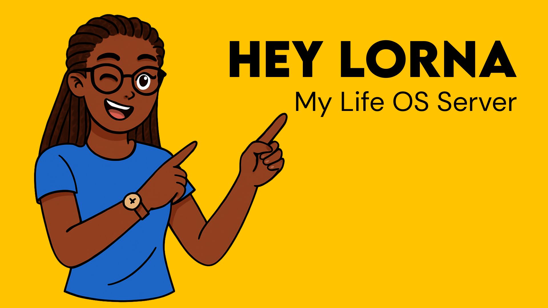 Hey Lorna - My Life OS Server